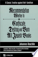 Recommendation whether to confiscate, destroy, and burn all Jewish books : a classic treatise against anti-semitism /