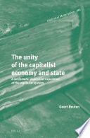 The unity of the capitalist economy and state : a systematic-dialectical exposition of the capitalist system /