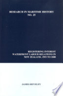 Registering interest : waterfront labor relations in New Zealand, 1953 to 2000 /