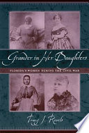 Grander in her daughters : Florida's women during the Civil War /