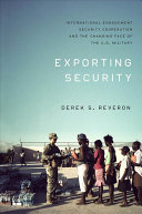 Exporting security : international engagement, security cooperation, and the changing face of the U.S. military /