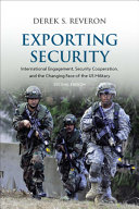 Exporting security : international engagement, security cooperation, and the changing face of the US military /
