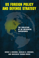 US foreign policy and defense strategy : the evolution of an incidental superpower /
