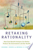 Retaking rationality : how cost-benefit analysis can better protect the environment and our health /