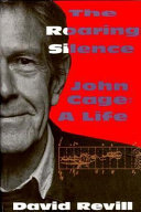 The roaring silence : John Cage, a life /