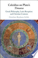 Calcidius on Plato's Timaeus : Greek philosophy, Latin reception, and Christian contexts /