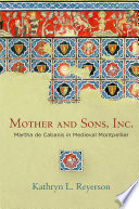 Mother and Sons, Inc. : Martha de Cabanis in medieval Montpellier /