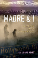 Madre and I : a memoir of our immigrant lives /