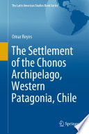 The Settlement of the Chonos Archipelago, Western Patagonia, Chile /