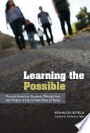 Learning the possible : Mexican American students moving from the margins of life to new ways of being /