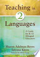 Teaching in 2 languages : a guide for K-12 bilingual educators /