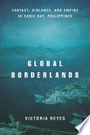 Global borderlands : fantasy, violence, and empire in Subic Bay, Philippines /