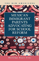 Mexican immigrant parents advocating for school reform /