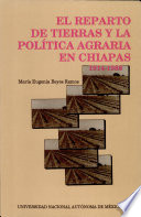 El reparto de tierras y la política agraria en Chiapas, 1914-1988 /