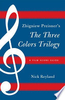 Zbigniew Preisner's three colors trilogy : Blue, White, Red : a film score guide /