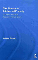 The rhetoric of intellectual property : copyright law and the regulation of digital culture /