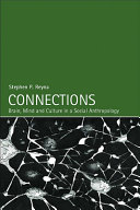 Connections : brain, mind, and culture in a social anthropology /