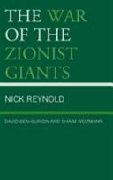 The war of the Zionist giants : David Ben-Gurion and Chaim Weizmann /