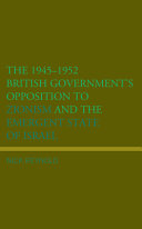 The 1945-1952 British government's opposition to Zionism and the emergent state of Israel /