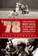 '78 : the Boston Red Sox, a historic game, and a divided city /