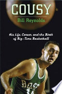 Cousy : his life, career, and the birth of big-time basketball /