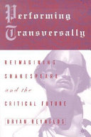 Performing transversally : reimagining Shakespeare and the critical future /