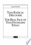 Thai radical discourse : the real face of Thai feudalism today /