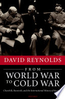 From World War to Cold War : Churchill, Roosevelt, and the international history of the 1940s /