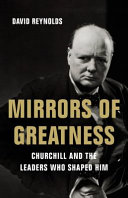 Mirrors of greatness : Churchill and the leaders who shaped him /