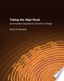 Taking the high road : communities organize for economic change /
