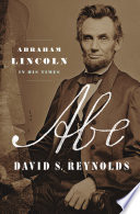 Abe : Abraham Lincoln in his times /