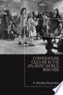 Coffeehouse culture in the Atlantic world, 1650-1789 /