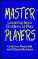 Master players : learning from children at play /