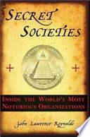 Secret societies : inside the world's most notorious organizations /