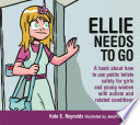 Ellie needs to go : a book about how to use public toilets safely for girls and young women with autism and related conditions /
