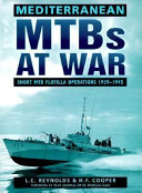 Mediterranean MTBs at war : short MTB flotilla operations, 1939-1945 /