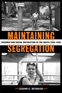 Maintaining segregation : children and racial instruction in the South, 1920-1955 /