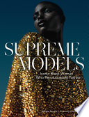 Supreme models : iconic black women who revolutionized fashion /