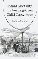 Infant mortality and working-class child care, 1850-1899 /