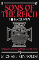 Sons of the Reich : the history of II SS Panzer Corps in Normandy, Arnhem, the Ardennes and on the Eastern Front /