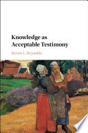 Knowledge as acceptable testimony /