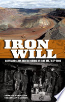 Iron will : Cleveland-Cliffs and the mining of iron ore, 1847-2006 /