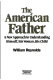The American father : a new approach to understanding himself, his woman, his child /