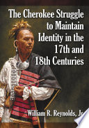 The Cherokee struggle to maintain identity in the 17th and 18th centuries /