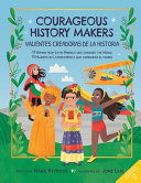 Courageous history makers! : 11 women from Latin America who changed the world = ¡Valientes creadoras de la historia! : 11 mujeres de Latinoamérica que cambiaron el mundo /