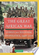 The great African war : Congo and regional geopolitics, 1996-2006 /