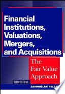 Financial institutions, valuations, mergers, and acquisitions : the fair value approach /