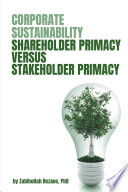 Corporate sustainability : shareholder primacy versus stakeholder primacy /