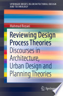 Reviewing Design Process Theories : Discourses in Architecture, Urban Design and Planning Theories /
