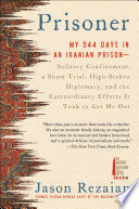 Prisoner : my 544 days in an Iranian prison--solitary confinement, a sham trial, high-stakes diplomacy, and the extraordinary efforts it took to get me out /